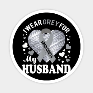 I Wear Grey For My Husband Brain Cancer Awareness Magnet